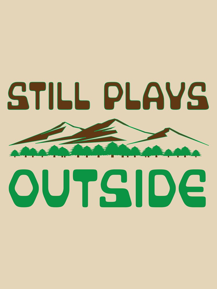 Still Playing Outside Camping Mountains T-Shirts, Hoodie, Sweatshirt