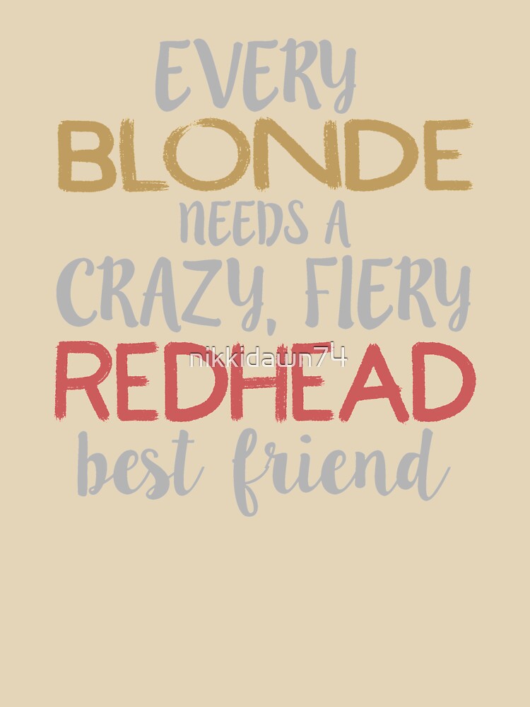 Every Blonde Needs a Crazy, Fiery Redhead Best BFF design by nikkidawn74 T-Shirts, Hoodie, Sweatshirt (Image 3)