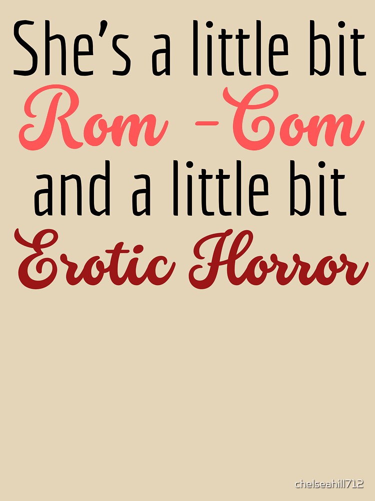 She's a little bit rom-com and erotic horror | TopsNTangles by chelseahill712 T-Shirts, Hoodie, Sweatshirt (Image 3)