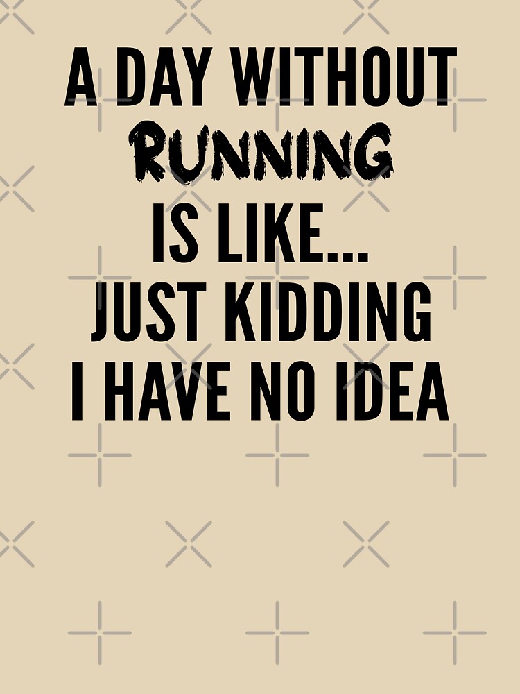 A Day Without running - Funny running quote gift idea For Men and Women by Mmmm3344 T-Shirts, Hoodie, Sweatshirt (Image 3)