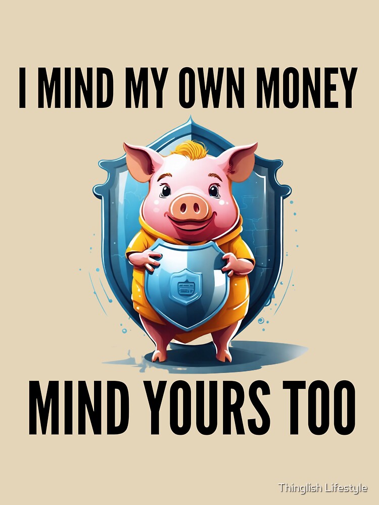 I mind my own money. Mind yours too. by Thinglish Lifestyle T-Shirts, Hoodie, Sweatshirt | BlankRebels.com (Image 3)