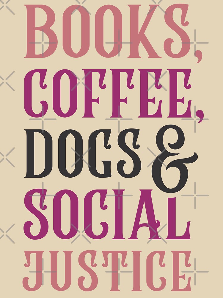 Books And Coffee And Dogs And Social Justice Vintage Typography by Zazizu T-Shirts, Hoodie, Sweatshirt (Image 3)