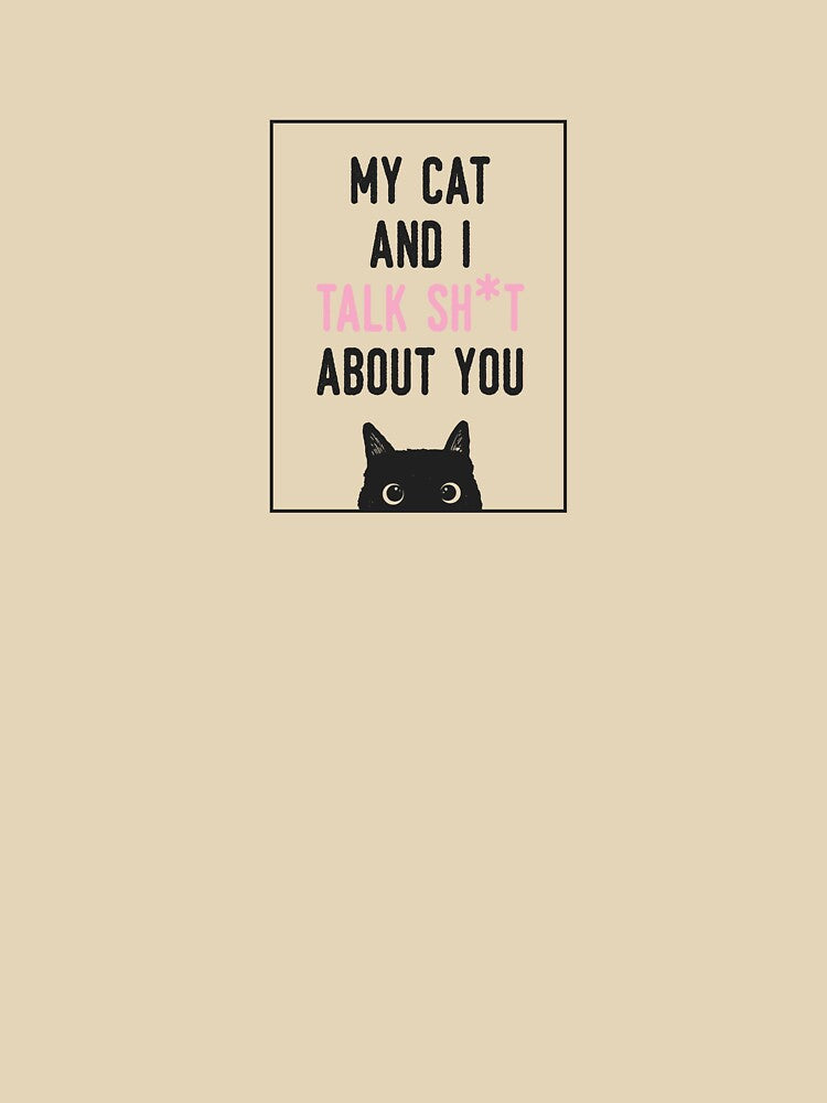 My Cat and I Talk Sh*t About You Cat Design Cat Mom Black Cat by daninichole T-Shirts, Hoodie, Sweatshirt (Image 3)