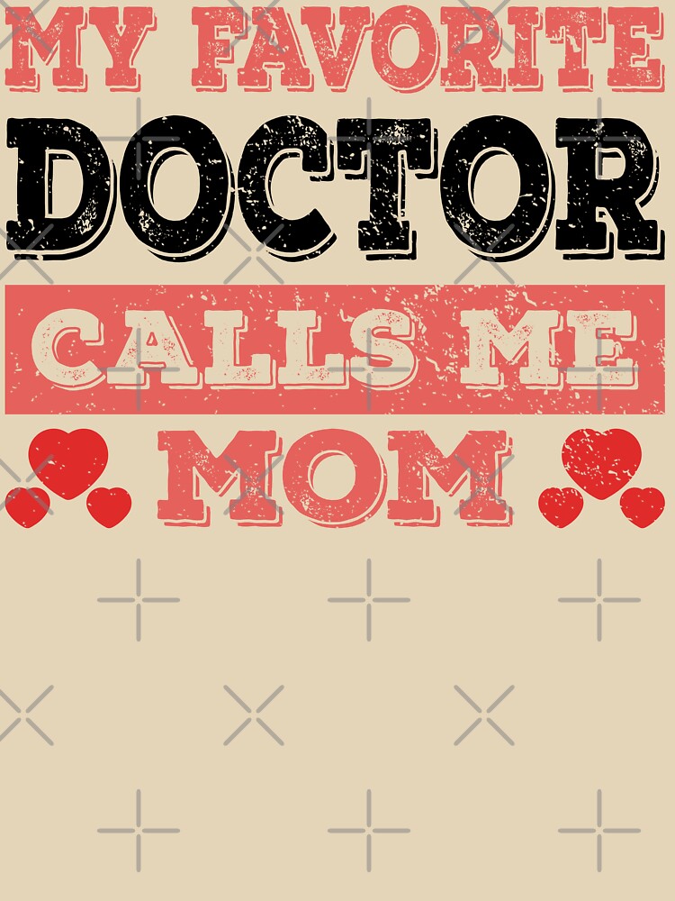 My Favorite Doctor Calls Me Mom - Funny Doctor Quote Gift Idea For Men and Womens by Mmmm3344 T-Shirts, Hoodie,... (Image 3)