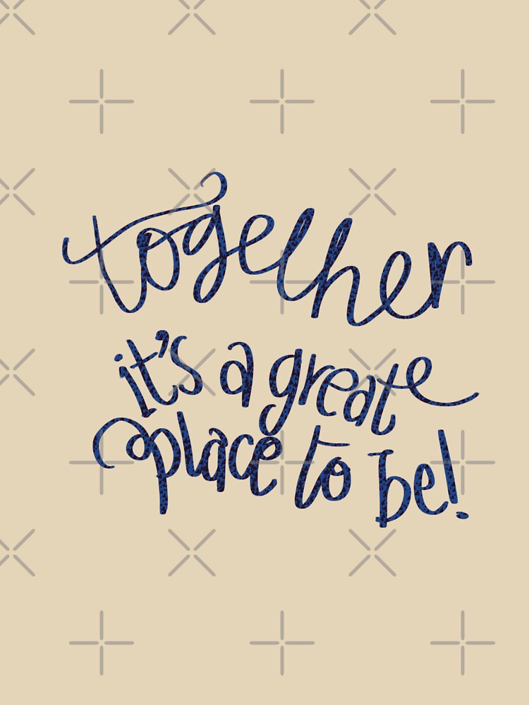 Together is a great place to be typography blue black by chuckletuckle