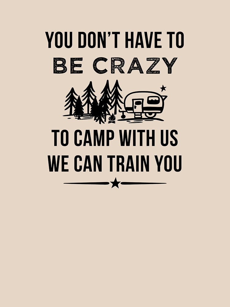 You Don't Have To be Crazy To Camp With Us by teegear T-Shirts, Hoodie, Sweatshirt | BlankRebels.com (Image 2)