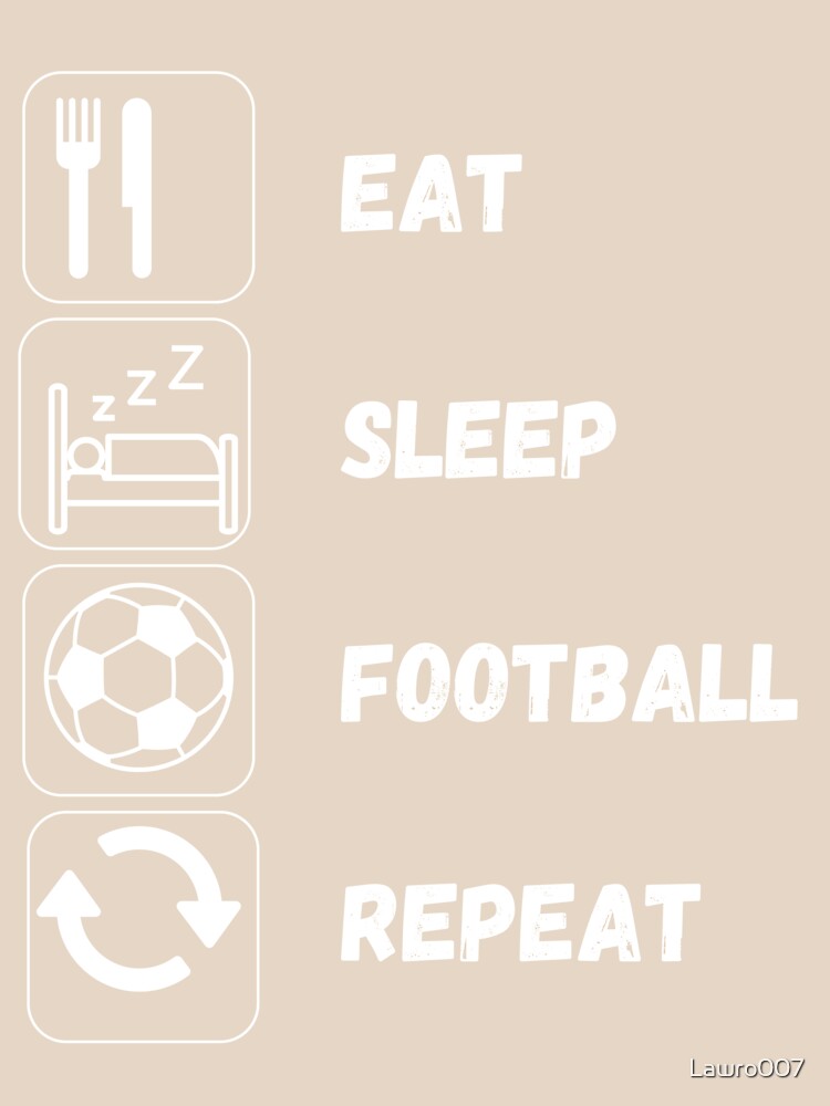 Eat Sleep Football Repeat by Lawro007