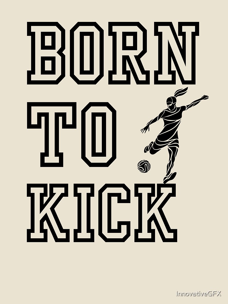 Born to kick Women Soccer by InnovativeGFX