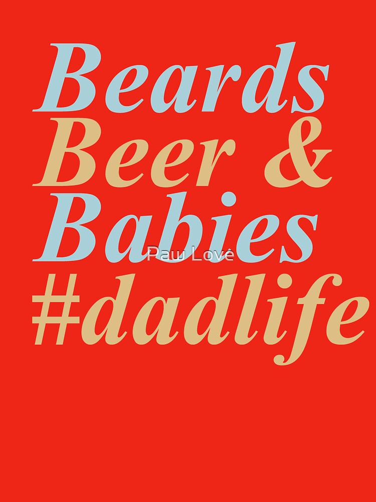 Beard  beer and babies dadlife by Paw Love T-Shirts, Hoodie, Sweatshirt | BlankRebels.com (Image 3)