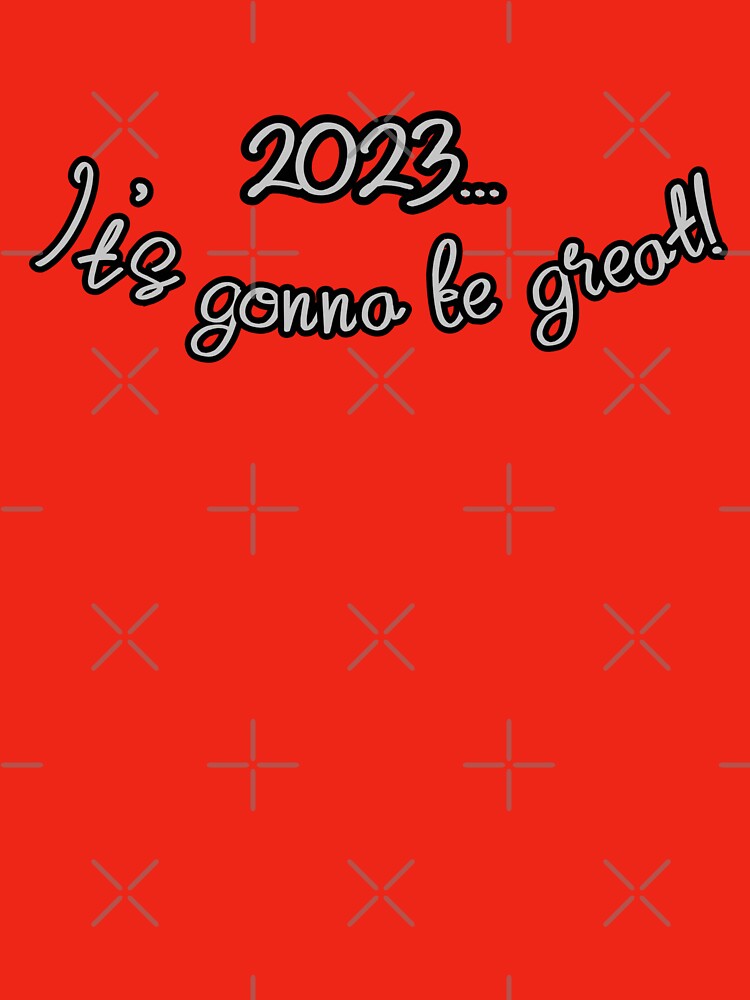 2023... It's gonna be great! by KleineStar T-Shirts, Hoodie, Sweatshirt | BlankRebels.com (Image 3)