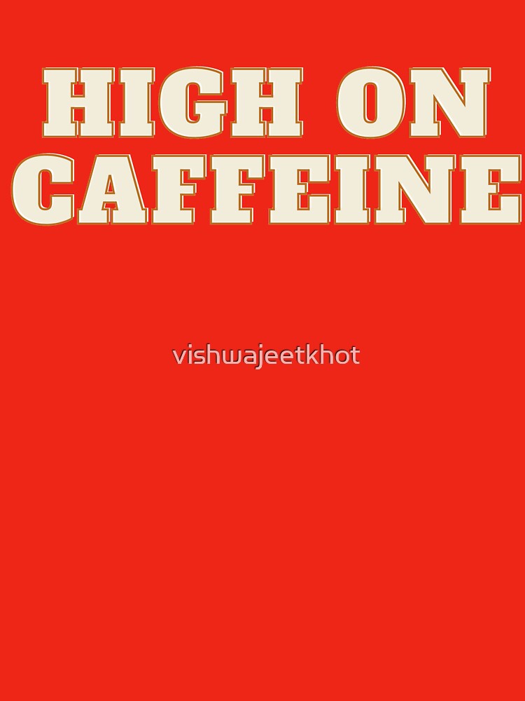 HIGH ON CAFFEINE by vishwajeetkhot T-Shirts, Hoodie, Sweatshirt | BlankRebels.com (Image 3)