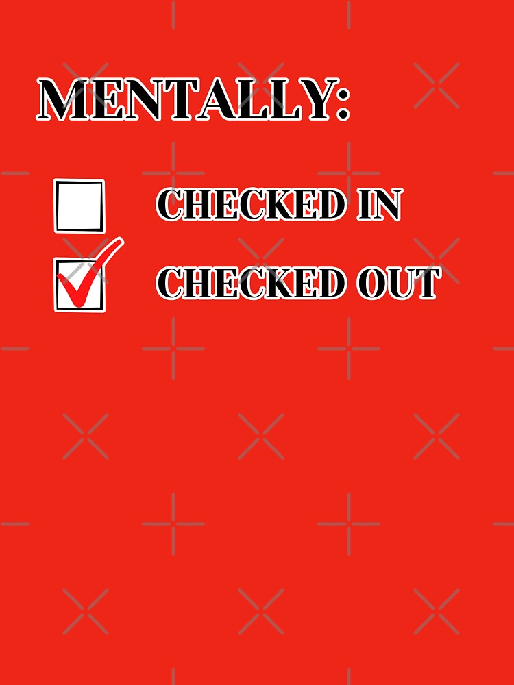 Mentally Checked Out by The-Dapper-Nerd T-Shirts, Hoodie, Sweatshirt | BlankRebels.com (Image 3)