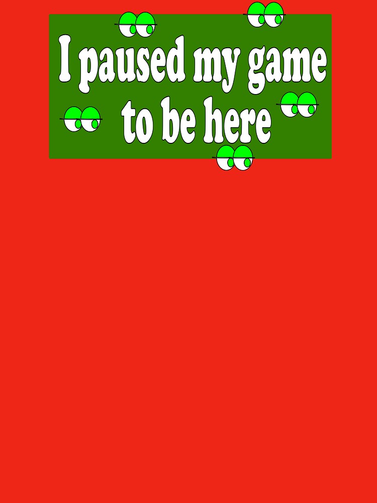 i paused my game to be here by Cleiarts T-Shirts, Hoodie, Sweatshirt | BlankRebels.com (Image 3)