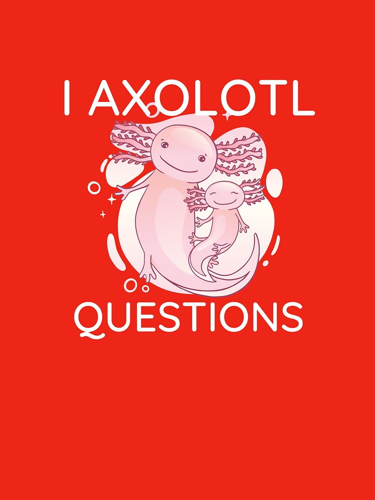 I Axolotl Questions | gift for Axolotl lovers by teez4dayz T-Shirts, Hoodie, Sweatshirt | BlankRebels.com (Image 3)
