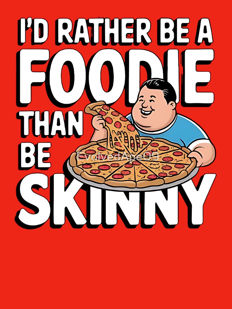 I'd Rather Be a Foodie Than Be Skinny – Funny Food Lover Quote by Evolved Ape T-Shirts, Hoodie, Sweatshirt (Image 3)
