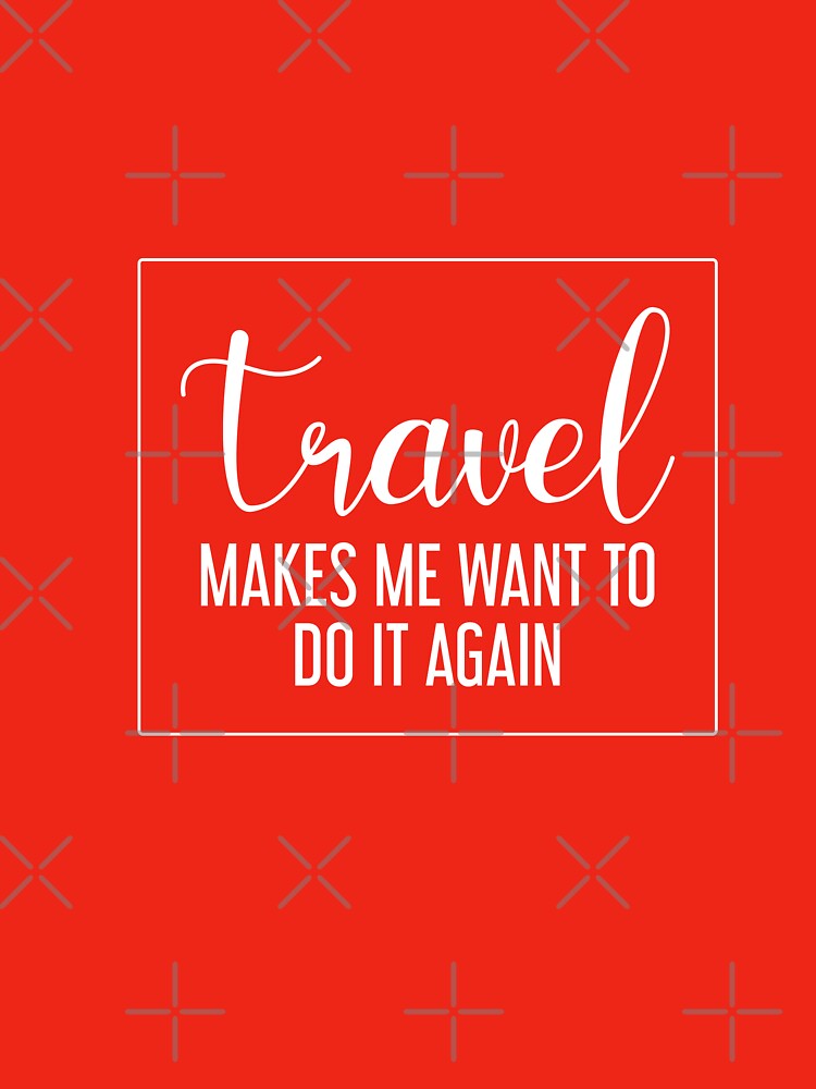 Travel makes me want to do it again - travel lovers by cruzzcreation T-Shirts, Hoodie, Sweatshirt | BlankRebels.com (Image 3)