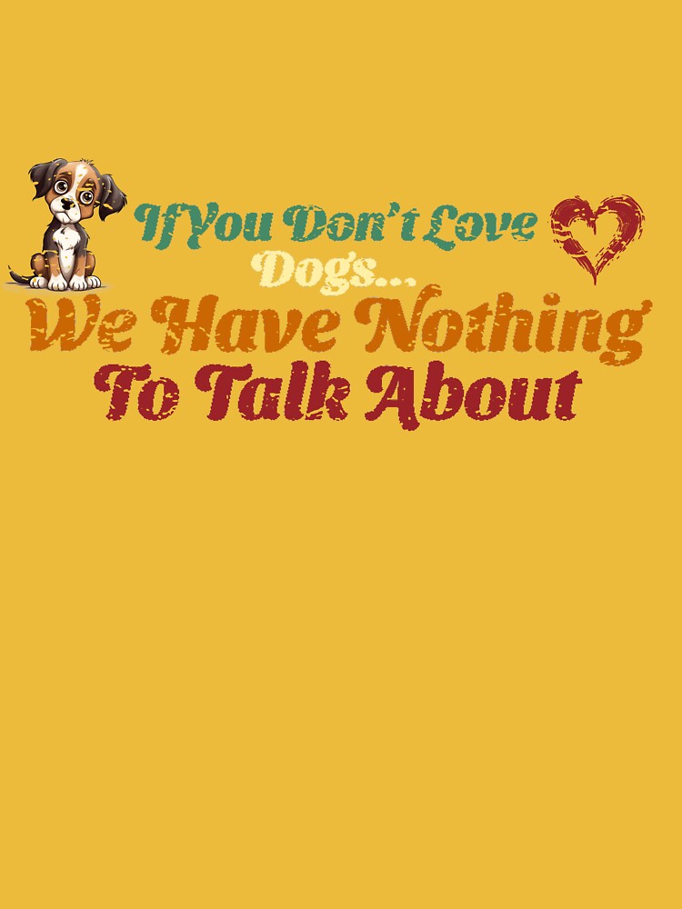 If You Don't Love Dogs We Have Nothing To Talk About (Image 3)