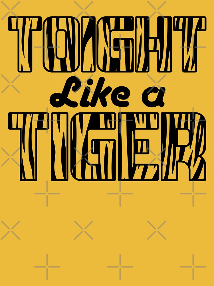 Toight like a Tiger Quote by McPod T-Shirts, Hoodie, Sweatshirt | BlankRebels.com (Image 3)