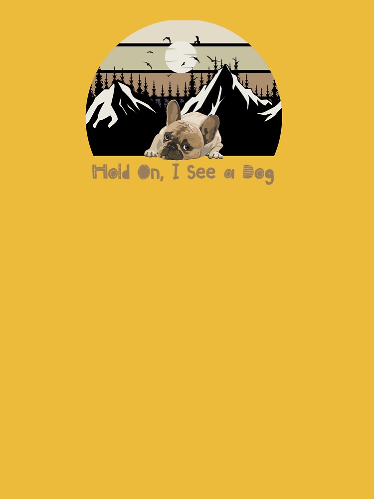 Hold On, I See a Dog – Outdoor Adventure Dog Lover Art by GOTCHO1