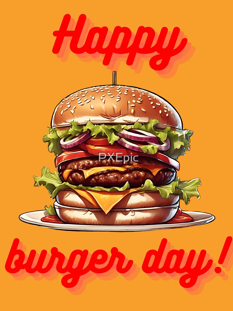 Happy burger day! - Hamburger day for you! by PXEpic T-Shirts, Hoodie, Sweatshirt | BlankRebels.com (Image 3)