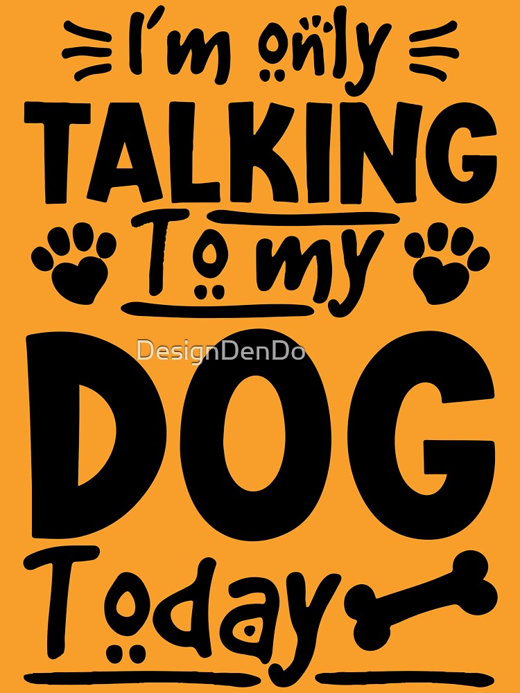 i'm Only Talking To My Dog Today by DesignDenDo ⭐⭐⭐⭐⭐ T-Shirts, Hoodie, Sweatshirt | BlankRebels.com (Image 3)