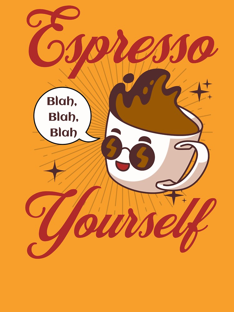 Espresso Yourself Coffee Funny by Sachie's Studio T-Shirts, Hoodie, Sweatshirt | BlankRebels.com (Image 3)