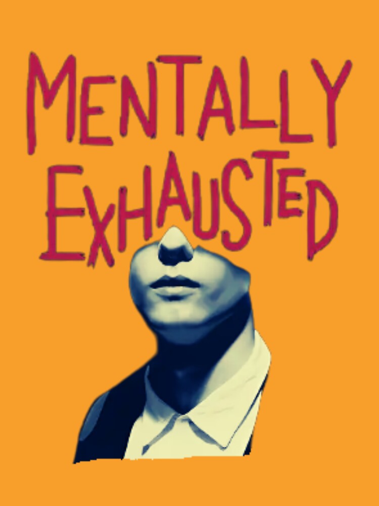 Mentally Exhausted - Relatable Tired Expression Art by Colorful-Garden T-Shirts, Hoodie, Sweatshirt (Image 3)