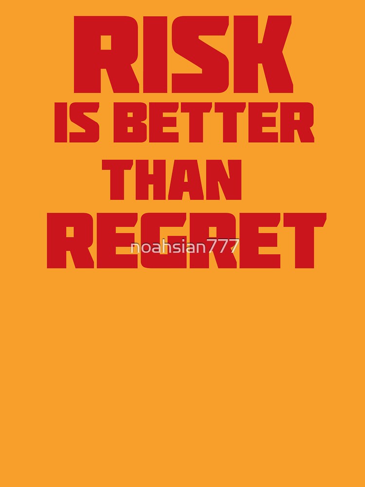 Risk is better than regrets - Quotes by noahsian777 T-Shirts, Hoodie, Sweatshirt | BlankRebels.com (Image 3)