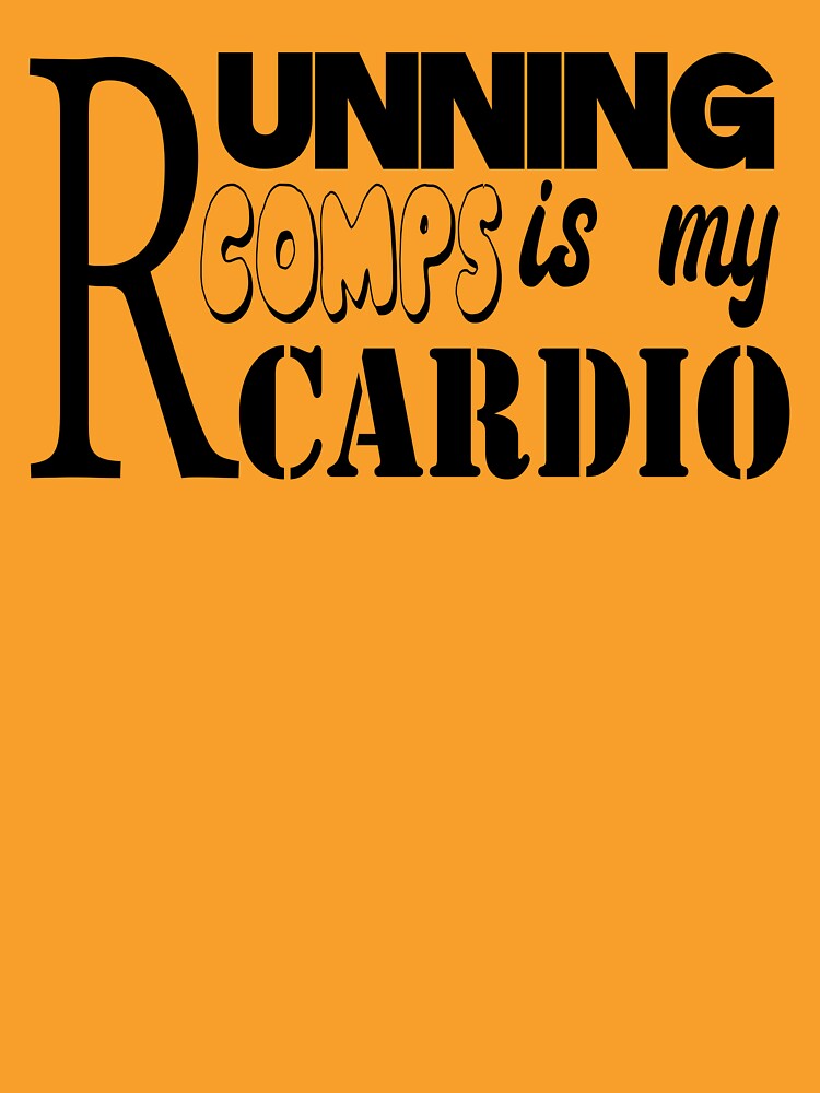 RUNNING COMPS IS MY CARDIO by Mahmoudshoping T-Shirts, Hoodie, Sweatshirt | BlankRebels.com (Image 3)