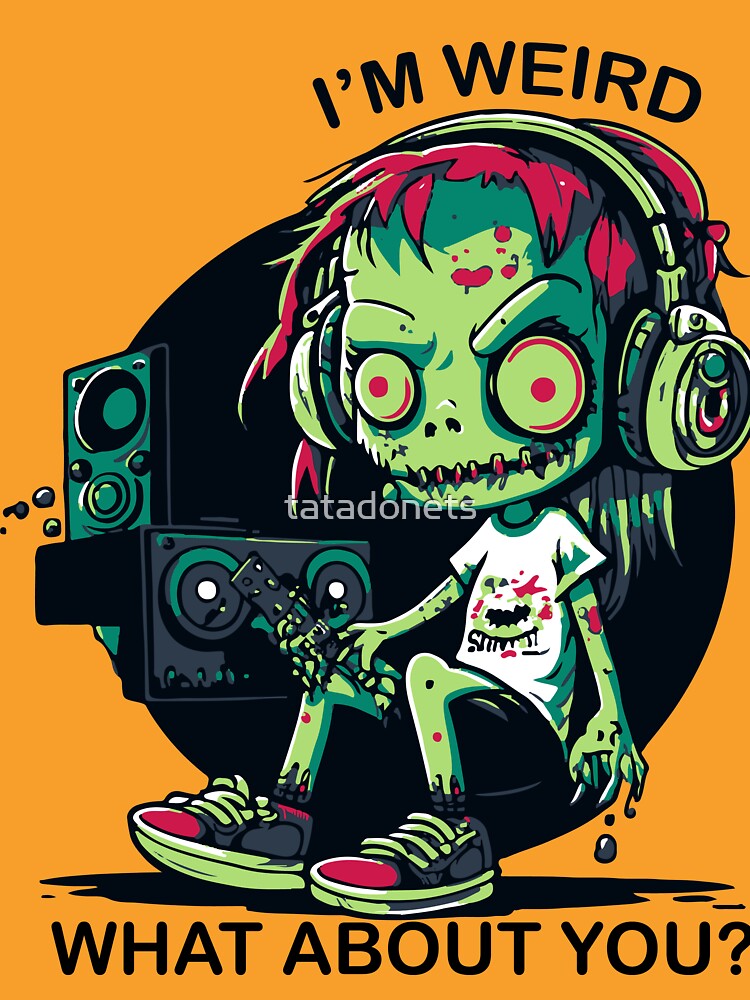 I'm weird what about you weird zombie music lover by tatadonets T-Shirts, Hoodie, Sweatshirt | BlankRebels.com (Image 3)