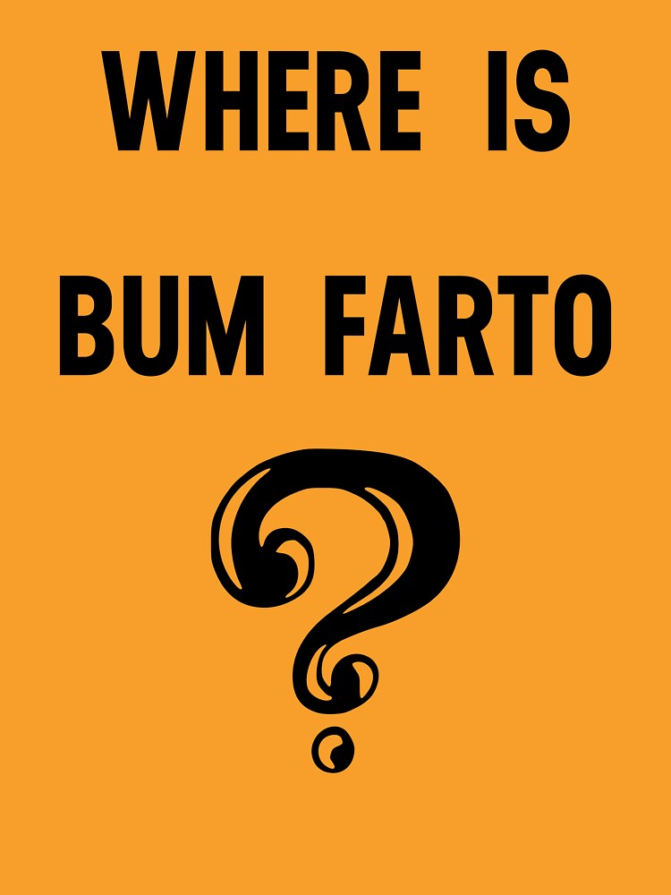 Where Is Bum Farto? by uhBob