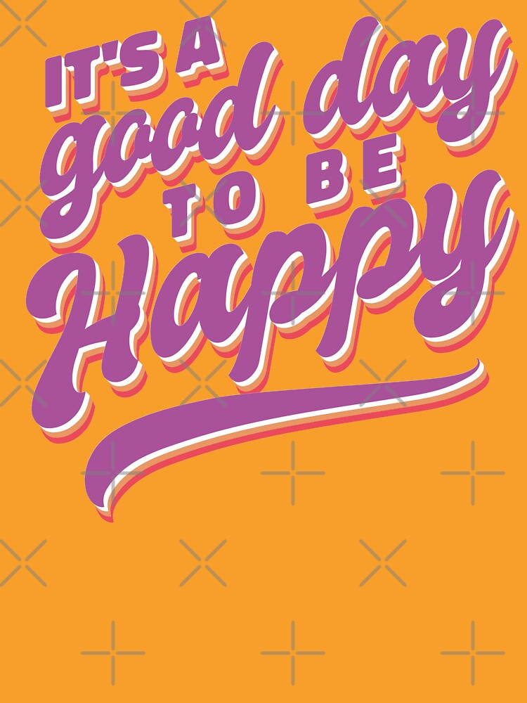 Motivation It's A Good Day To Be Happy, Motivational Quote by Comehere1 T-Shirts, Hoodie, Sweatshirt (Image 3)