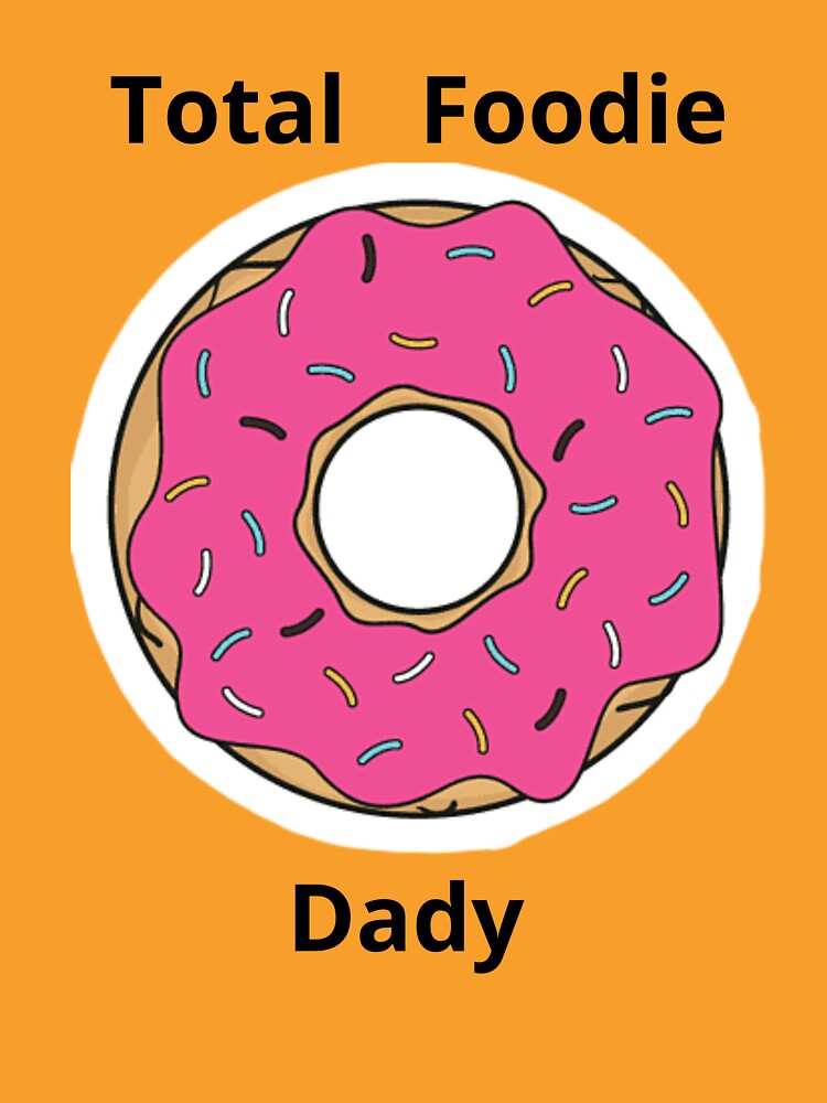 Total Foodie Dady by absurdiculous T-Shirts, Hoodie, Sweatshirt | BlankRebels.com (Image 3)