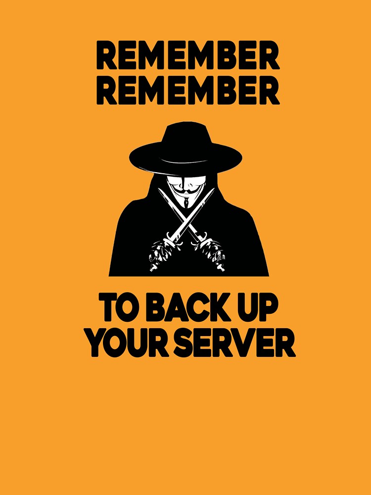 Remember Remember to Backup your Server - Sysadmin Devops Backend Developer Anon Guy Fawkes Tech Humor by... (Image 3)
