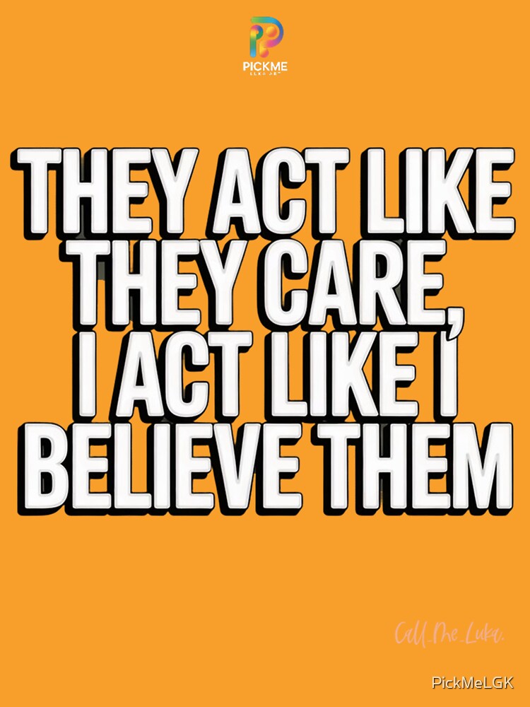They Act Like They Care – Minimal Urban Quote Typography by PickMeLGK T-Shirts, Hoodie, Sweatshirt (Image 3)