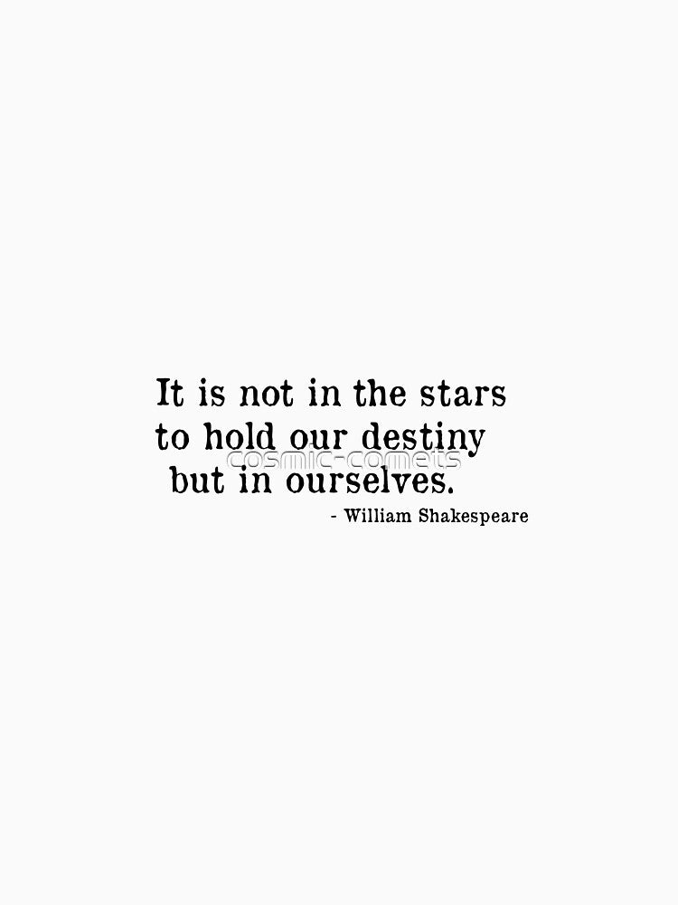 It is not in the stars to hold our destiny but in ourselves. - William Shakespeare quote 2nd version by... (Image 3)