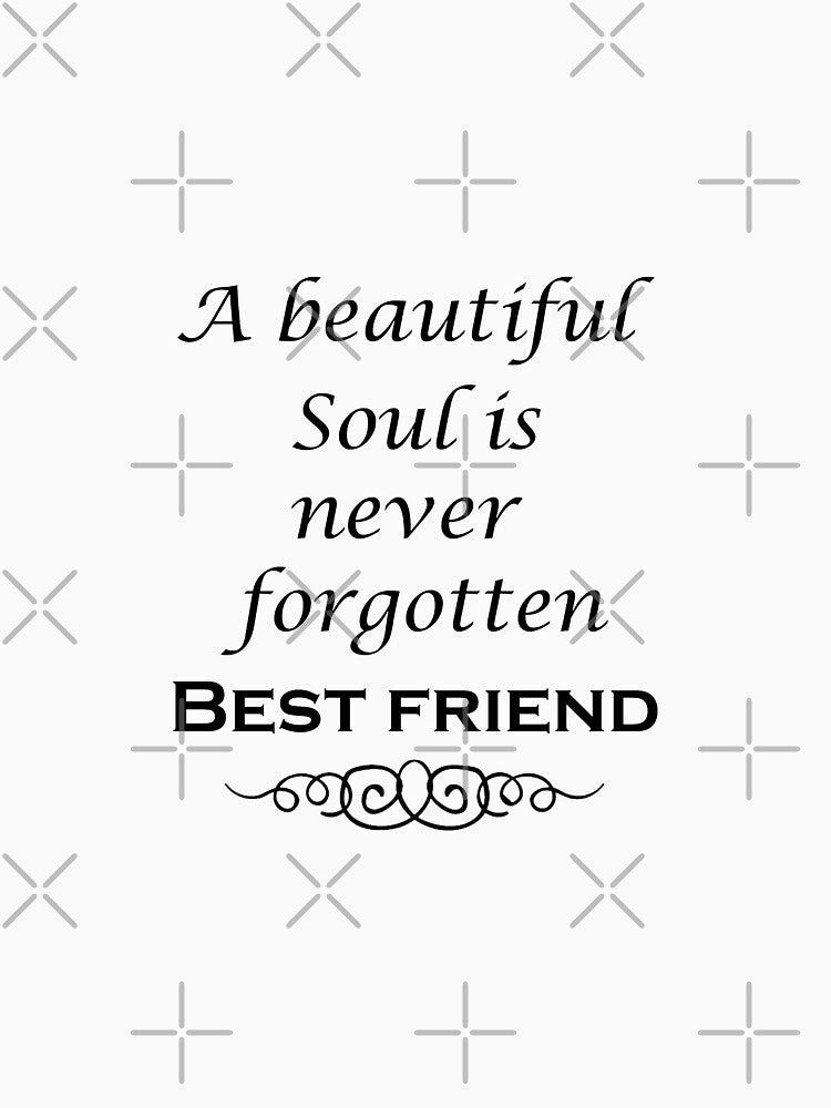 A Beautiful Soul Is Never Forgotten Best Friend Shirt - Remembrance (Image 3)