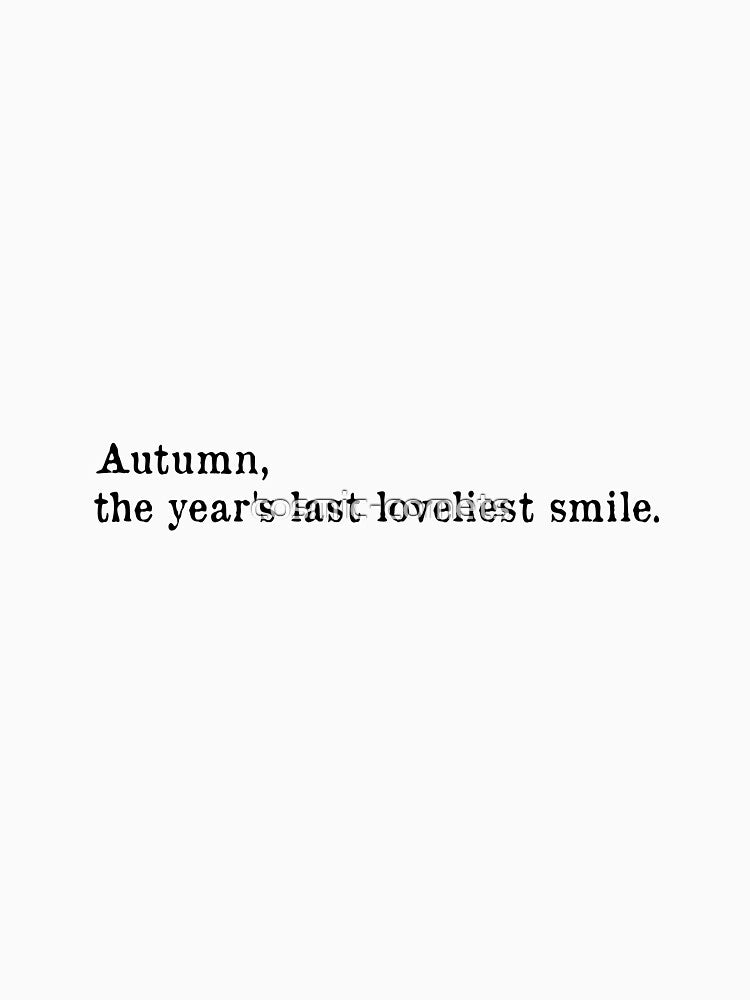 Autumn, the year's last loveliest smile - William Cullen Bryant quote by cosmic-comets T-Shirts, Hoodie, Sweatshirt (Image 3)