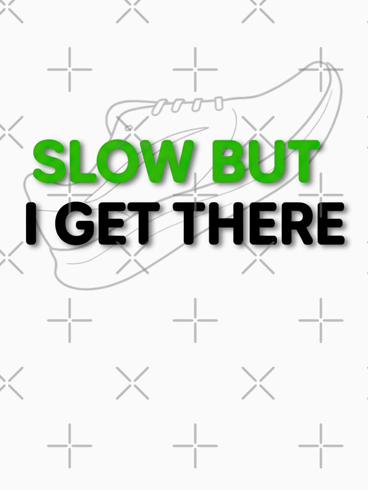 Slow But I Get There – Motivational Running Slow Runners T-Shirts, Hoodie, Sweatshirt