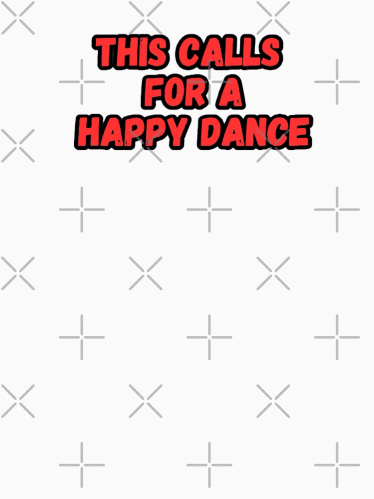 This calls for a happy dance! by CapriCreatives T-Shirts, Hoodie, Sweatshirt | BlankRebels.com (Image 3)