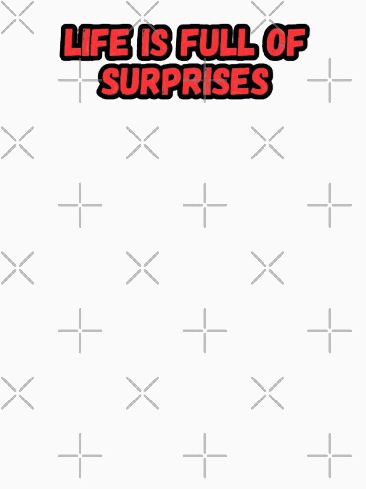 Life's full of surprises by CapriCreatives T-Shirts, Hoodie, Sweatshirt | BlankRebels.com (Image 3)