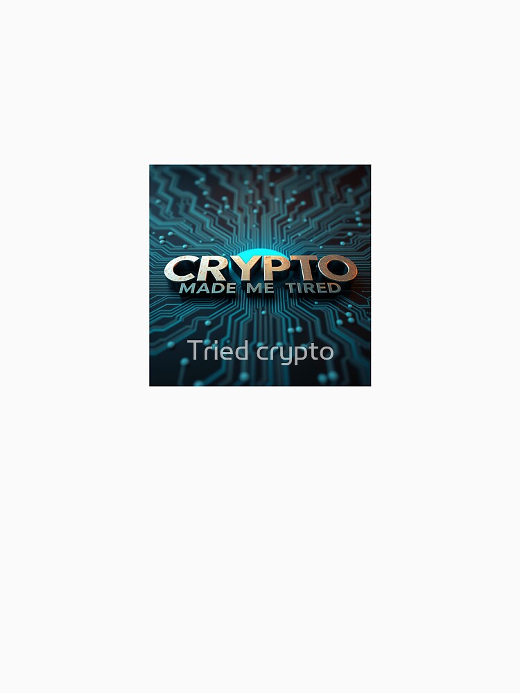 Crypto Made Me Tired – Funny Crypto by Tried crypto T-Shirts, Hoodie, Sweatshirt | BlankRebels.com (Image 3)
