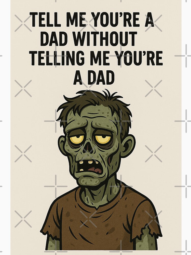 Depressed zombie dad and humorous text "Tell me you're a dad without telling me you're a dad" by... (Image 3)