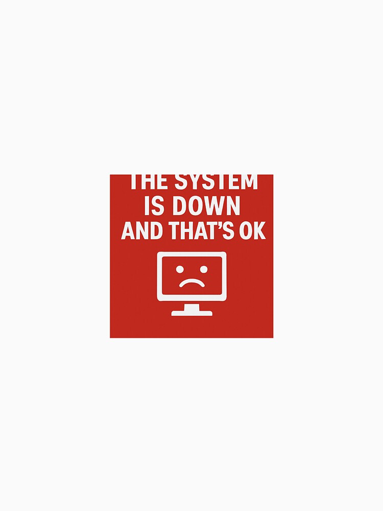 The System is Down – And That’s OK by ShirtOfMeme T-Shirts, Hoodie, Sweatshirt | BlankRebels.com (Image 3)