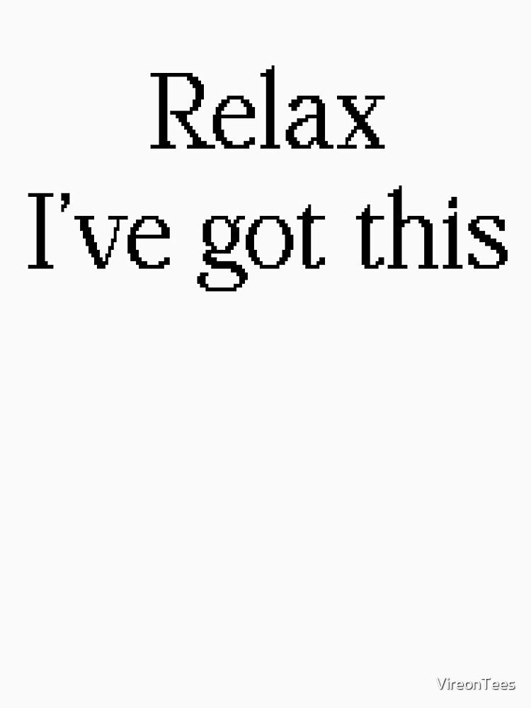Relax. I Got This T-Shirts, Hoodie, Sweatshirt