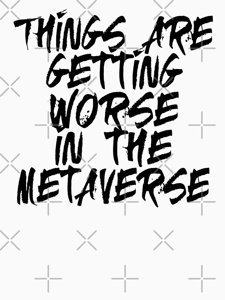 Things Are Getting Worse In The Metaverse (Funny Quote for Crypto Holders and Traders - Hilarious Bear Market... (Image 3)