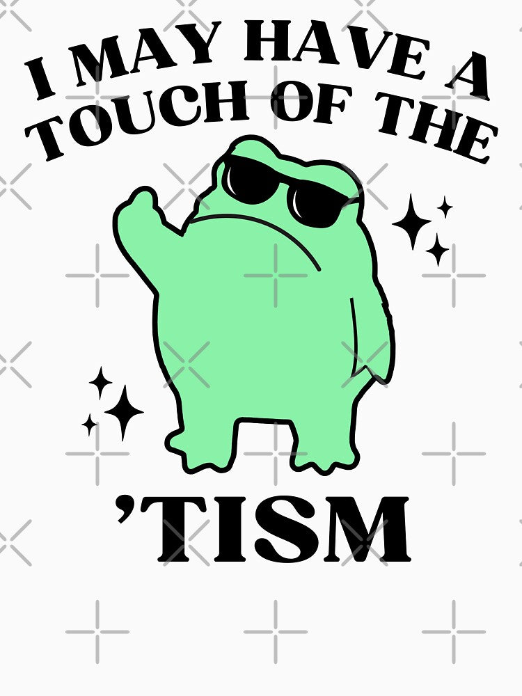 I May Have A Touch Of The Tism Funny Autism Frog Meme by BelkaMed T-Shirts, Hoodie, Sweatshirt | BlankRebels.com (Image 3)