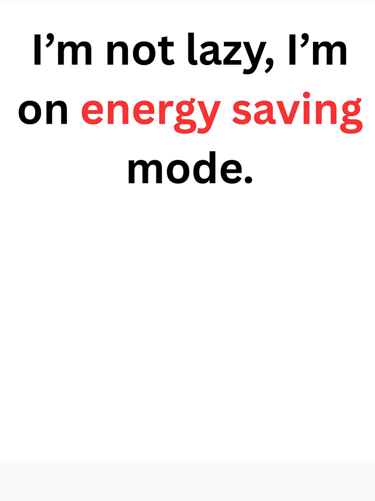 I’m Not Lazy I’m on Energy Saving Mode Shirt – Funny Sarcastic Quote Tee, Relatable Humor T-Shirt by Tabrizchoices