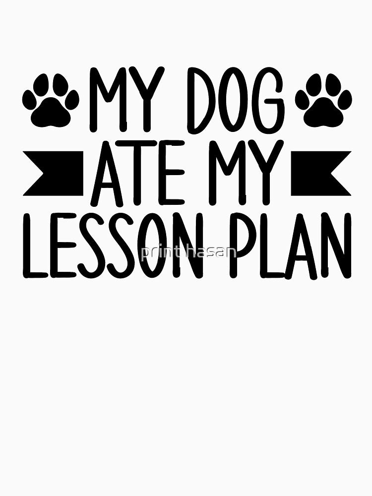 My Dog Ate My Lesson Plan by print hasan T-Shirts, Hoodie, Sweatshirt | BlankRebels.com (Image 3)