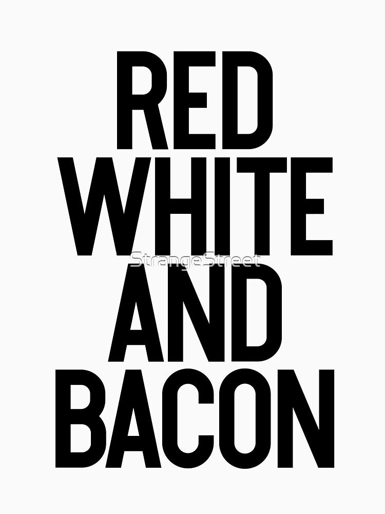 Red White Bacon ~ Food Hangry Hungry by StrangeStreet T-Shirts, Hoodie, Sweatshirt | BlankRebels.com (Image 3)